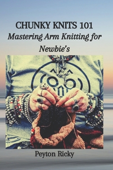 Paperback Chunky Knits 101: Mastering Arm Knitting for Newbie's Book