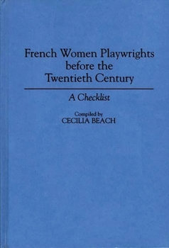 Hardcover French Women Playwrights Before the Twentieth Century: A Checklist Book