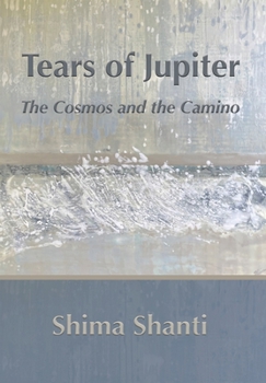 Hardcover Tears of Jupiter: The Cosmos and the Camino Book