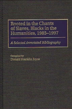 Rooted in the Chants of Slaves, Blacks in the Humanities, 1985-1997