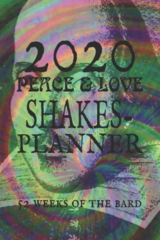 2020 Peace & Love SHAKES-Planner: 52 Weeks of the Bard, a far out datebook for Shakespeare Fans
