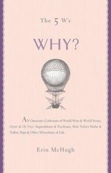 Hardcover Why?: An Omnium-Gatherum of World Wars & World Series, Superstitions & Psychoses, the Tooth Fairy Rule & Turkey City Lexicon Book