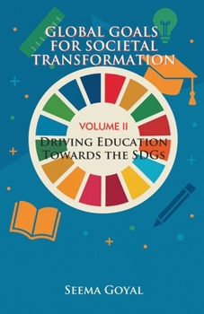 Global Goals for Societal Transformation - Volume II: Driving Education Towards the SDGs