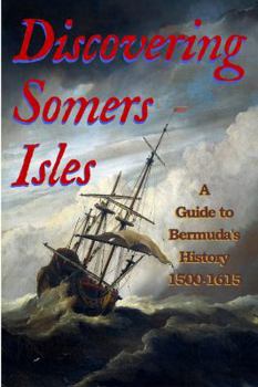 Paperback Discovering Somers Isles: A Guide to Bermuda's History 1500-1615 Book