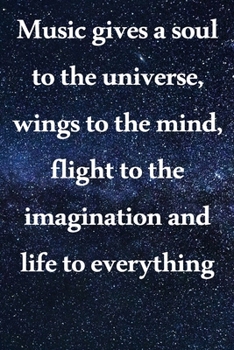 Music gives a soul to the universe, wings to the mind, flight to the imagination and life to everything: Lined Notebook / Journal Gift, 100 Pages, ... Journal, Notebook, Diary, Composition Book