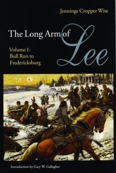 Paperback The Long Arm of Lee: The History of the Artillery of the Army of Northern Virginia, Volume 1: Bull Run to Fredricksburg Book