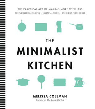 Hardcover The Minimalist Kitchen: 100 Wholesome Recipes, Essential Tools, and Efficient Techniques Book