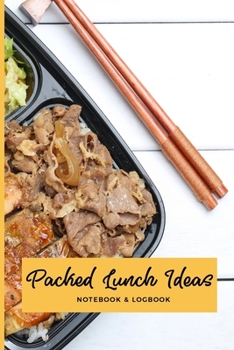 Packed Lunch Ideas Notebook & Logbook: Lunchbox Meal Preparation Logbook For Back To School, Office, Camping Trips Snacks; Record Your Favorite Healthy Bento Meals; Great Gifts For Moms Businesswomen