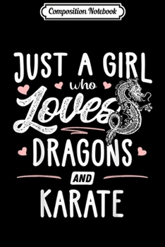 Composition Notebook: Just A Girl Who Loves Dragons And Karate Gift Women  Journal/Notebook Blank Lined Ruled 6x9 100 Pages