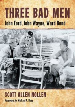 Paperback Three Bad Men: John Ford, John Wayne, Ward Bond Book