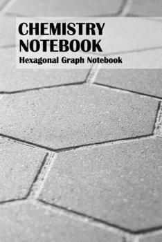 Paperback Chemistry Notebook: Hexagonal Graph Paper Composition Book for Organic Chemistry and Biochemistry 6x9, 100 Pages Book