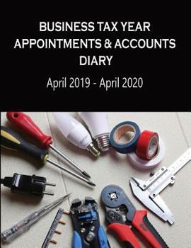 Paperback Business Tax Year Appointments & Accounts Diary April 2019 - April 2020: Electricians - Daily Appointments Diary with Accounts Logs Each Month, for th Book