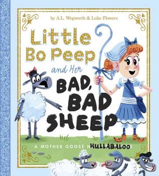 Hardcover Little Bo Peep and Her Bad, Bad Sheep: A Mother Goose Hullabaloo Book
