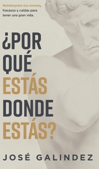 Hardcover ¿Por qué estás donde estás?: Reinterpreta tus errores, fracasos y caídas para tener una mejor vida. [Spanish] Book