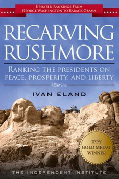 Paperback Recarving Rushmore: Ranking the Presidents on Peace, Prosperity, and Liberty Book