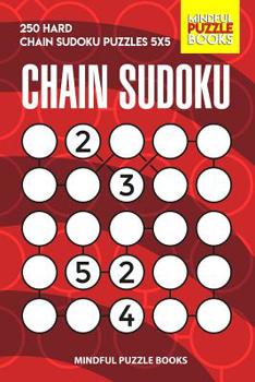 Paperback Chain Sudoku: 250 Hard Chain Sudoku Puzzles 5x5 Book