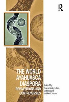 Hardcover The World Ayahuasca Diaspora: Reinventions and Controversies Book