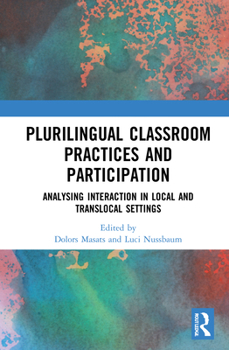 Hardcover Plurilingual Classroom Practices and Participation: Analysing Interaction in Local and Translocal Settings Book