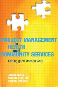 Paperback Project Management in Health and Community Services: Getting Good Ideas to Work Book