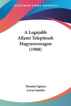 Paperback A Legujabb Allami Telepitesek Magyarorszagon (1908) Book