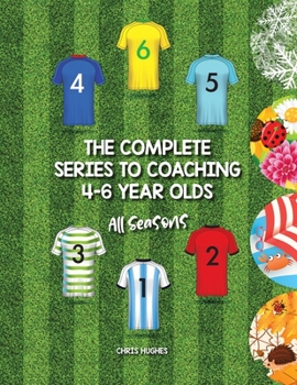 Paperback The Complete Series to Coaching 4-6 Year Olds: All Seasons Book