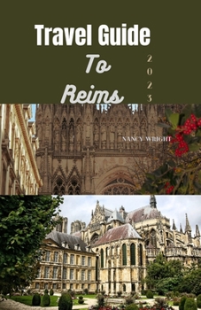 Paperback Travel Guide To Reims 2023: Wanderlust unleashed: Unveiling hidden gems and inspiring adventure Book
