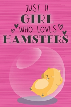 Paperback Just a Girl Who Loves Hamsters: Blank Lined Journal, Notebook, Diary, Planner with Favorite Animal Quote / 6 x 9 / 110 Lined Pages / Great Gift Idea . Book