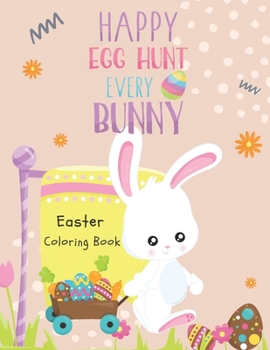 Paperback Easter Coloring Book (Happy Egg Hunt Every Bunny): For Kids, Toddlers and Preschoolers Book