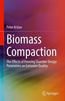Hardcover Biomass Compaction: The Effects of Pressing Chamber Design Parameters on Extrusion Quality Book