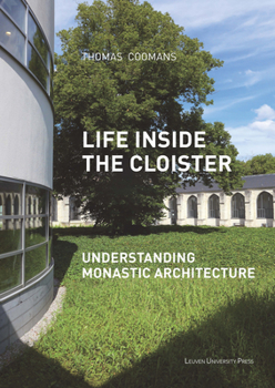 Paperback Life Inside the Cloister: Understanding Monastic Architecture: Tradition, Reformation, Adaptive Reuse Book