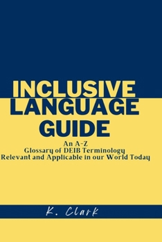 Paperback Inclusive Language Guide: An A - Z Glossary of DEIB Terminology Relevant and Applicable in our World Today Book