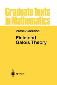 Field and Galois Theory - Book #167 of the Graduate Texts in Mathematics