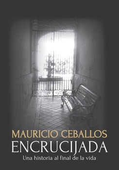 Encrucijada: Una Historia al Final de la Vida. (1ra)