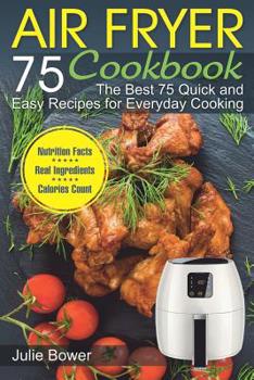 Paperback Air Fryer Cookbook: The Best 75 Quick and Easy Recipes for Everyday Cooking Book