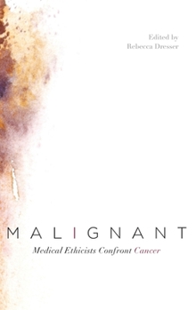Hardcover Malignant: Medical Ethicists Confront Cancer Book