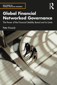 Paperback Global Financial Networked Governance: The Power of the Financial Stability Board and its Limits Book