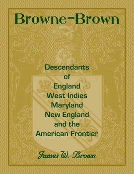 Paperback Browne-Brown: Descendants of England, West Indies, Maryland, New England, and the American Frontier Book