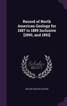 Hardcover Record of North American Geology for 1887 to 1889 Inclusive [1890, and 1891] Book