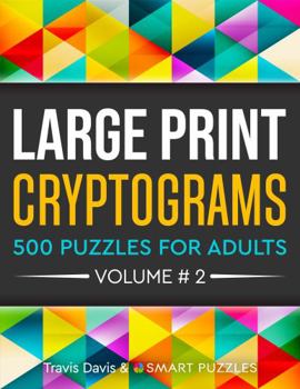 Paperback Large Print Cryptograms: 500 Puzzles for Adults - Volume 2 (Large Print Cryptogram Puzzle Books) Book