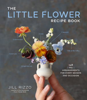 Hardcover The Little Flower Recipe Book: 148 Tiny Arrangements for Every Season and Occasion Book