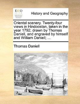 Paperback Oriental scenery. Twenty-four views in Hindoostan, taken in the year 1792; drawn by Thomas Daniell, and engraved by himself and William Daniell; ... Book