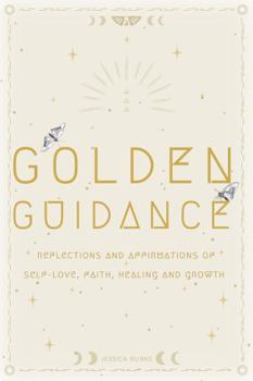Golden Guidance: Reflections and Affirmations of Self-Love, Faith, Healing and Growth
