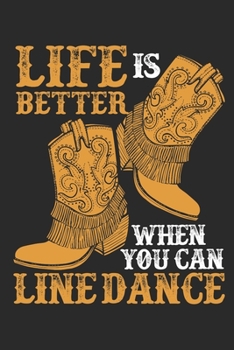 Life Is Better When You Can Line Dance: Line Dance Journal, Blank Paperback Notebook to write in, Line Dancer Gift, 150 pages, college ruled