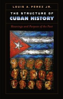 Paperback The Structure of Cuban History: Meanings and Purpose of the Past Book
