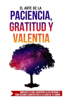 Paperback El Arte de la Paciencia, Gratitud y Valentia [Spanish] Book