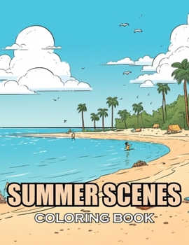 Summer Scenes Coloring Book: 100+ Coloring Pages for Adults and Teens