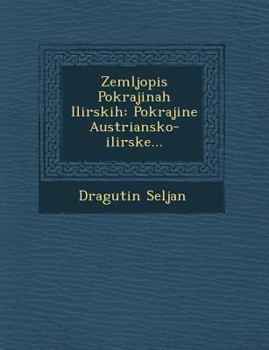 Paperback Zemljopis Pokrajinah Ilirskih: Pokrajine Austriansko-Ilirske... [Croatian] Book