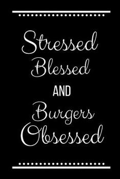 Paperback Stressed Blessed Burgers Obsessed: Funny Slogan-120 Pages 6 x 9 Book