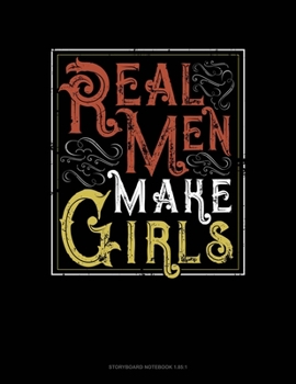 Paperback Real Men Make Girls: Storyboard Notebook 1.85:1 Book