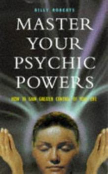 Paperback Master Your Psychic Powers: How to Gain Greater Control of Your Life Book